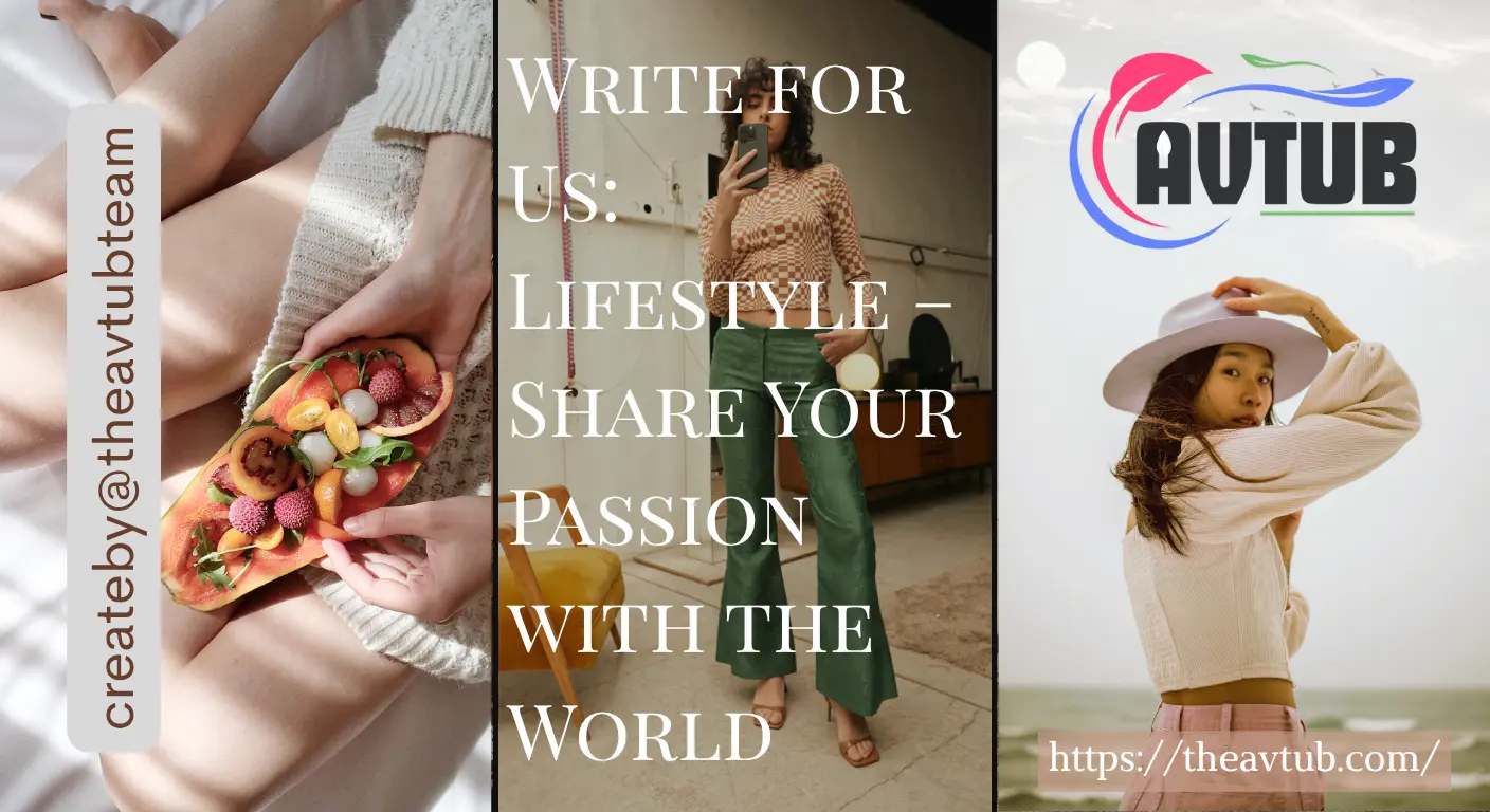 Write for Us: Lifestyle – Share Your Passion with the World