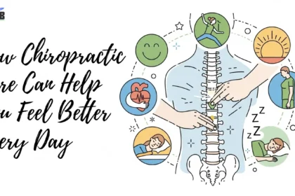 How Chiropractic Care Can Help You Feel Better Every Day