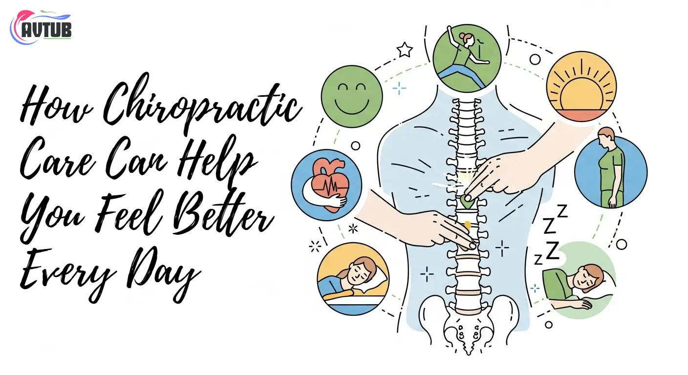 How Chiropractic Care Can Help You Feel Better Every Day