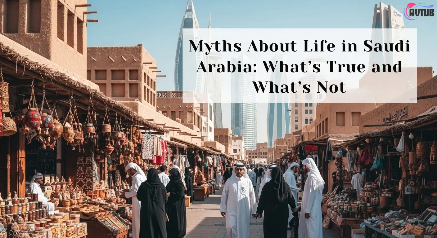 Myths About Life in Saudi Arabia: What’s True and What’s Not