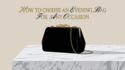 How to Choose an Evening Bag for Any Occasion